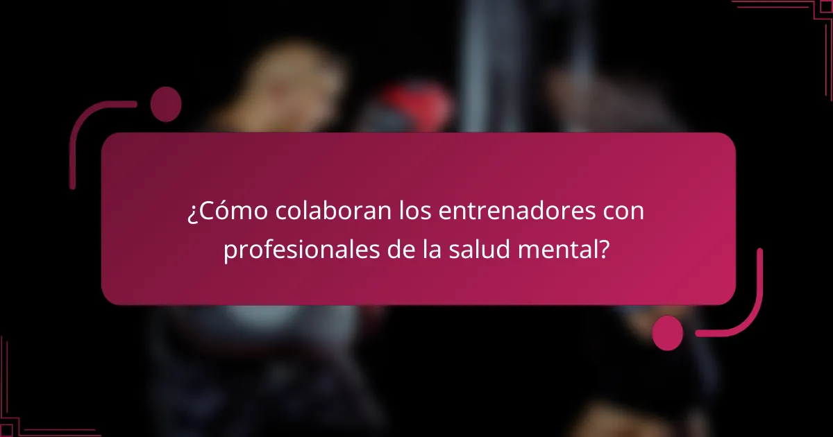 ¿Cómo colaboran los entrenadores con profesionales de la salud mental?