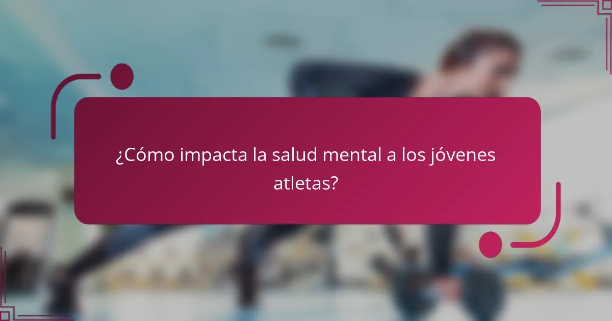 ¿Cómo impacta la salud mental a los jóvenes atletas?