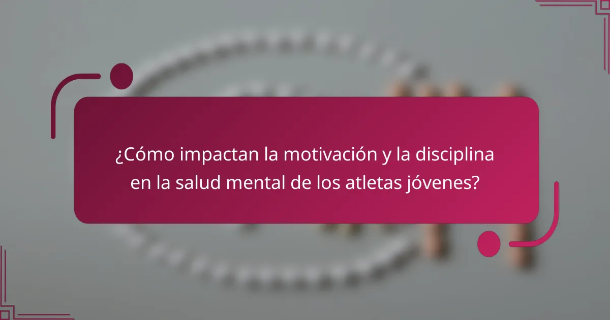 ¿Cómo impactan la motivación y la disciplina en la salud mental de los atletas jóvenes?