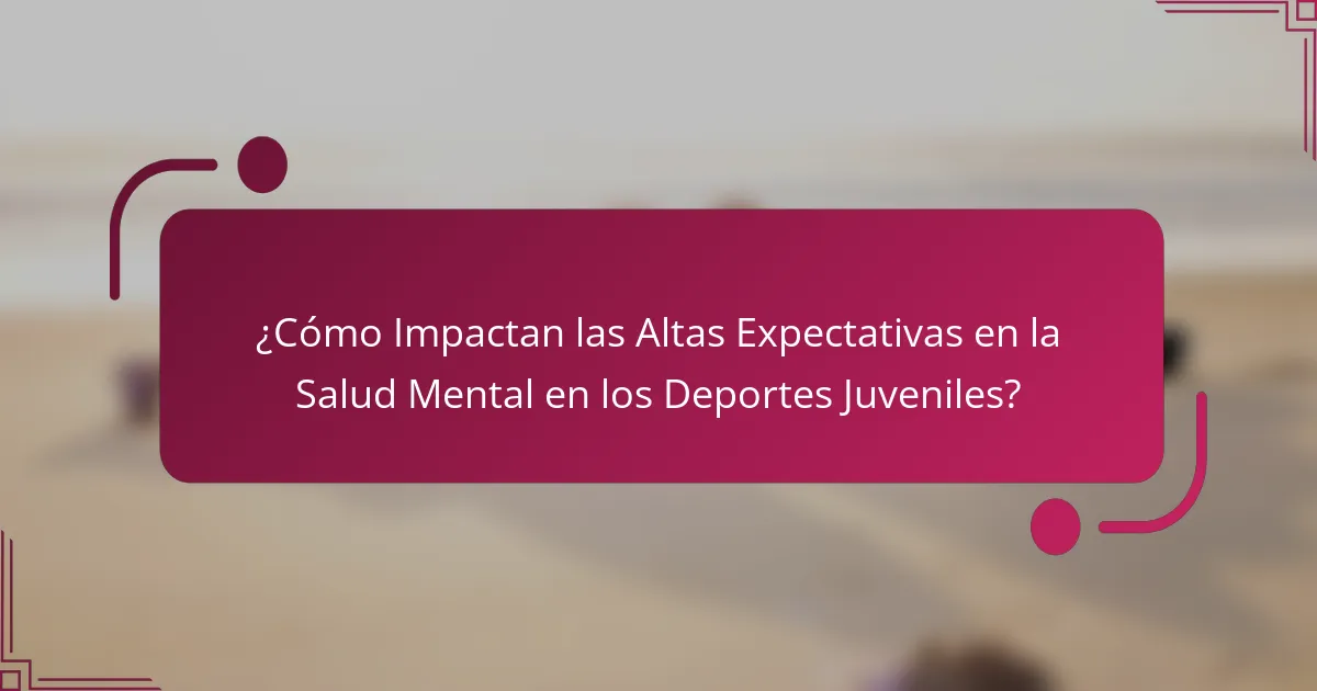 ¿Cómo Impactan las Altas Expectativas en la Salud Mental en los Deportes Juveniles?