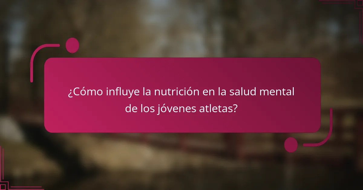 ¿Cómo influye la nutrición en la salud mental de los jóvenes atletas?