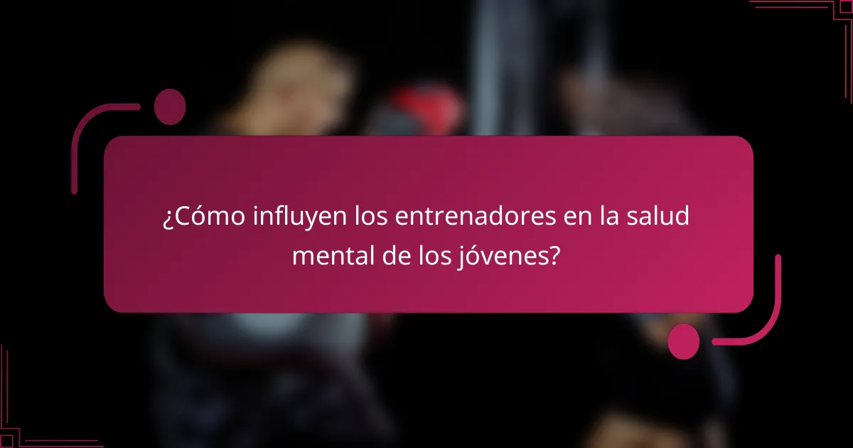 ¿Cómo influyen los entrenadores en la salud mental de los jóvenes?
