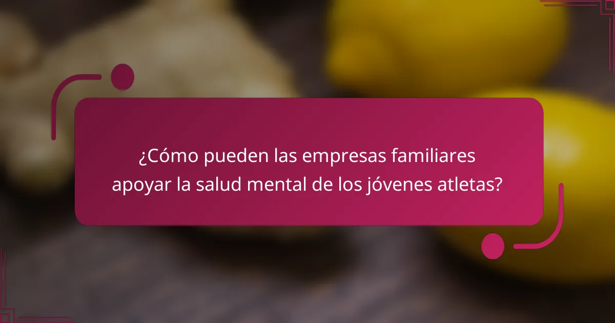 ¿Cómo pueden las empresas familiares apoyar la salud mental de los jóvenes atletas?
