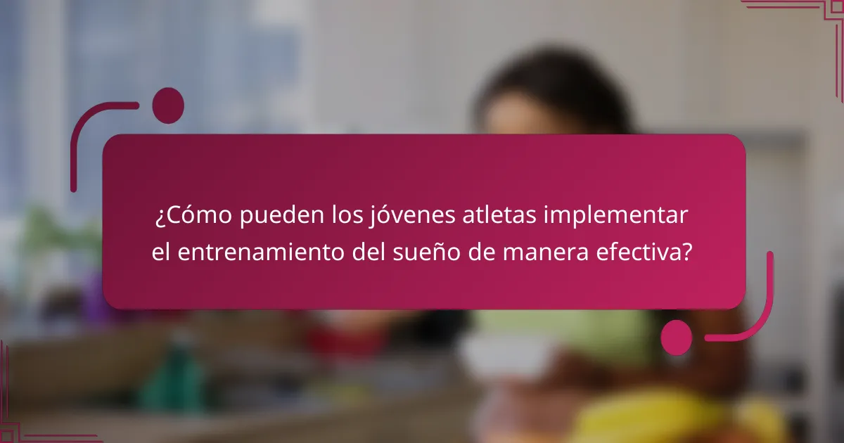 ¿Cómo pueden los jóvenes atletas implementar el entrenamiento del sueño de manera efectiva?