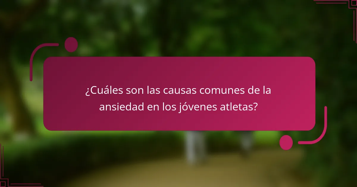 ¿Cuáles son las causas comunes de la ansiedad en los jóvenes atletas?