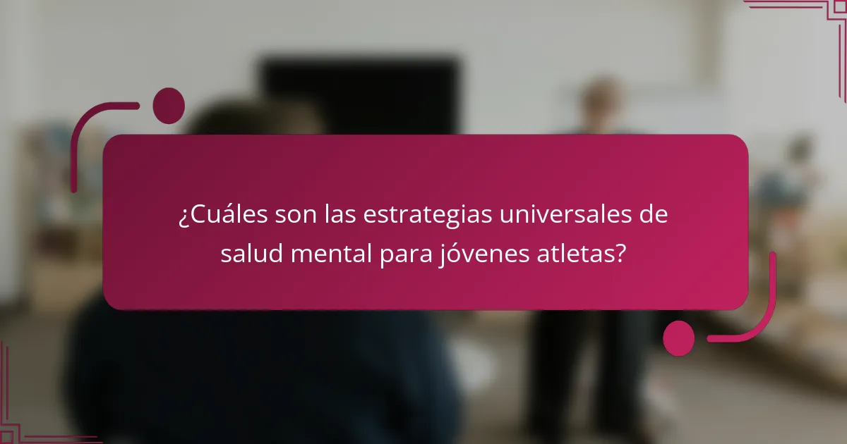 ¿Cuáles son las estrategias universales de salud mental para jóvenes atletas?