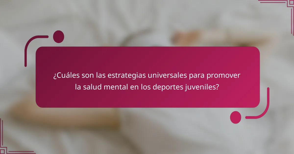 ¿Cuáles son las estrategias universales para promover la salud mental en los deportes juveniles?