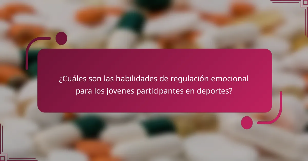 ¿Cuáles son las habilidades de regulación emocional para los jóvenes participantes en deportes?