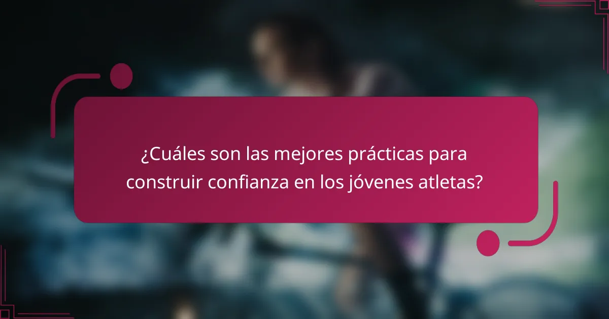 ¿Cuáles son las mejores prácticas para construir confianza en los jóvenes atletas?