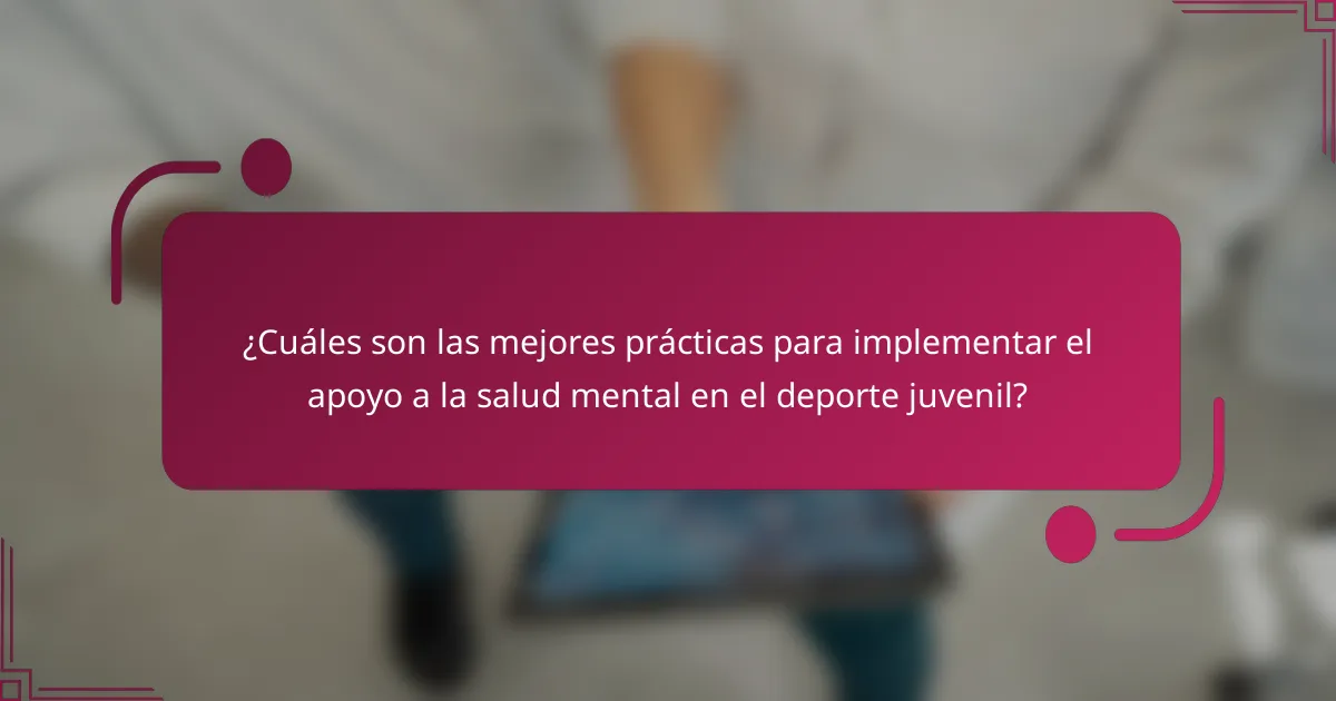 ¿Cuáles son las mejores prácticas para implementar el apoyo a la salud mental en el deporte juvenil?