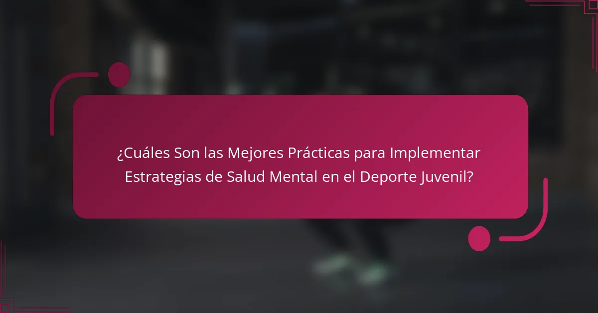 ¿Cuáles Son las Mejores Prácticas para Implementar Estrategias de Salud Mental en el Deporte Juvenil?