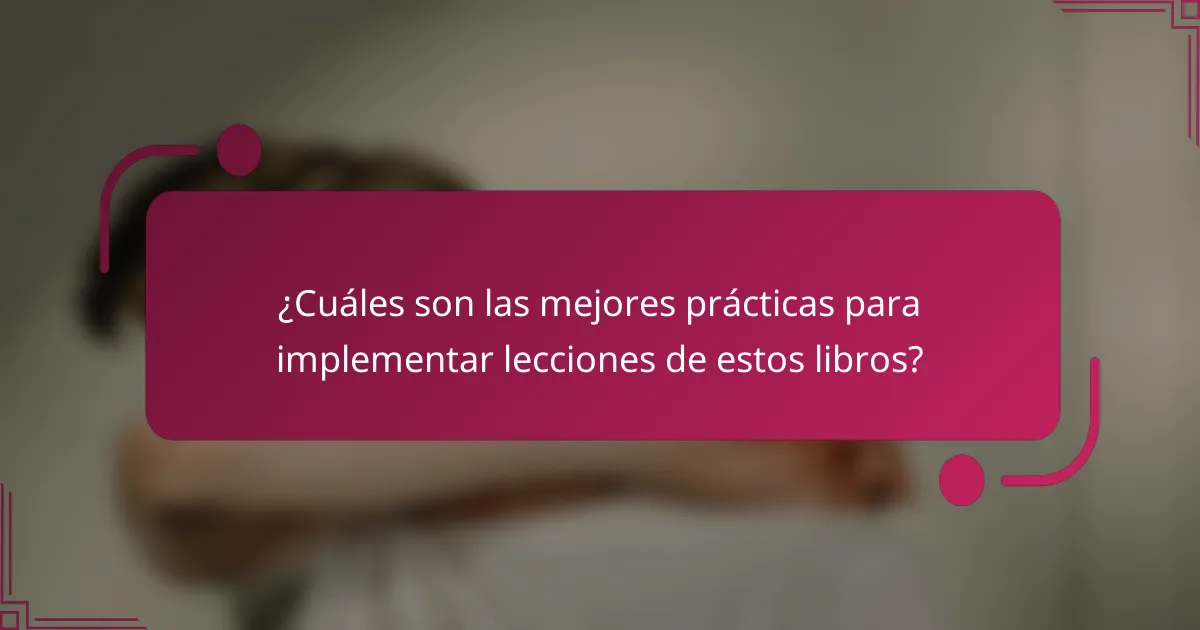 ¿Cuáles son las mejores prácticas para implementar lecciones de estos libros?