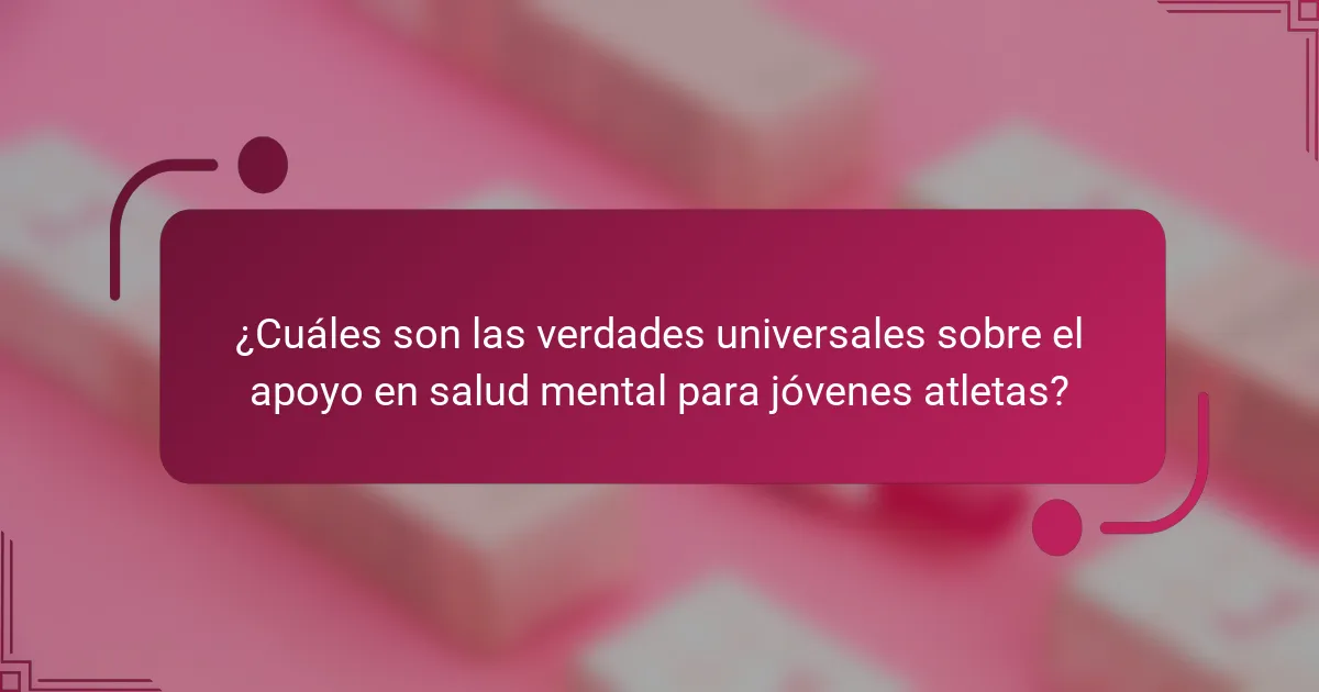 ¿Cuáles son las verdades universales sobre el apoyo en salud mental para jóvenes atletas?