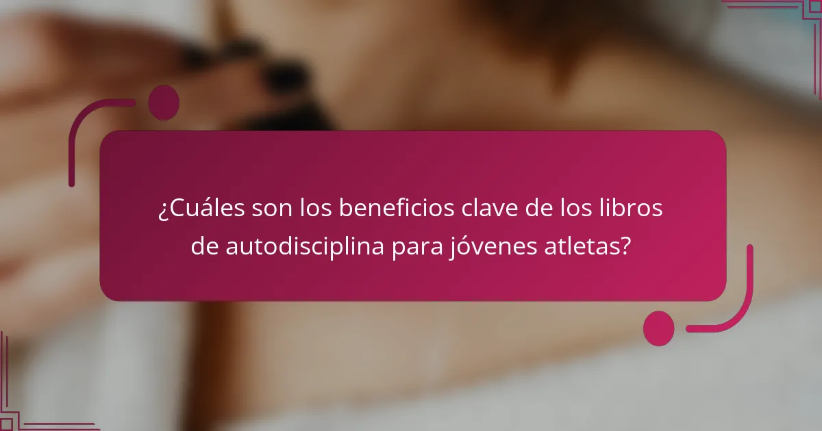 ¿Cuáles son los beneficios clave de los libros de autodisciplina para jóvenes atletas?
