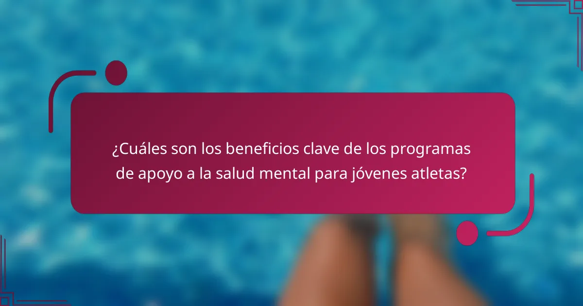 ¿Cuáles son los beneficios clave de los programas de apoyo a la salud mental para jóvenes atletas?