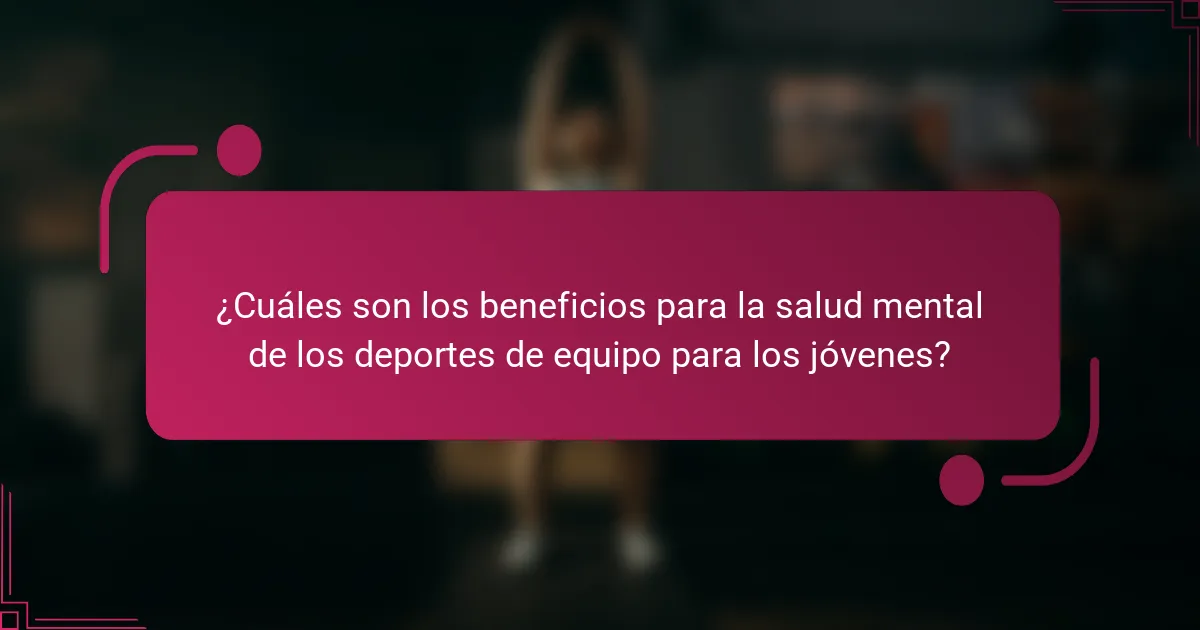 ¿Cuáles son los beneficios para la salud mental de los deportes de equipo para los jóvenes?