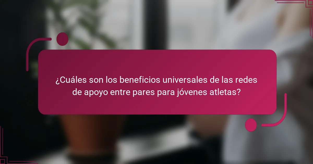 ¿Cuáles son los beneficios universales de las redes de apoyo entre pares para jóvenes atletas?