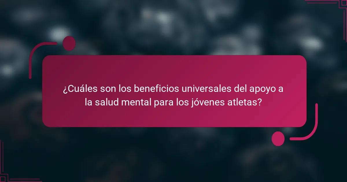 ¿Cuáles son los beneficios universales del apoyo a la salud mental para los jóvenes atletas?