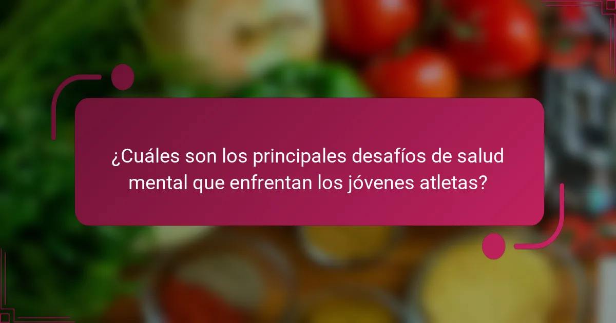 ¿Cuáles son los principales desafíos de salud mental que enfrentan los jóvenes atletas?