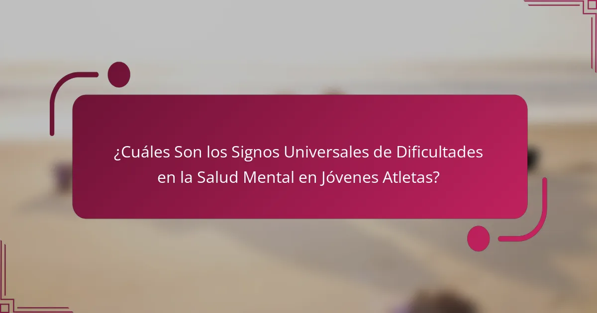 ¿Cuáles Son los Signos Universales de Dificultades en la Salud Mental en Jóvenes Atletas?