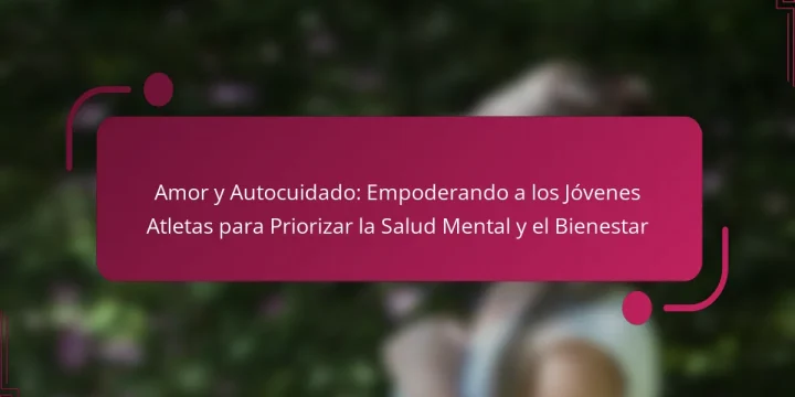 Amor y Autocuidado: Empoderando a los Jóvenes Atletas para Priorizar la Salud Mental y el Bienestar