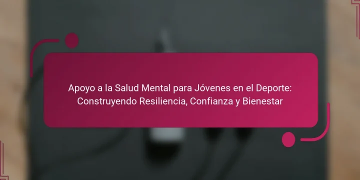 Apoyo a la Salud Mental para Jóvenes en el Deporte: Construyendo Resiliencia, Confianza y Bienestar