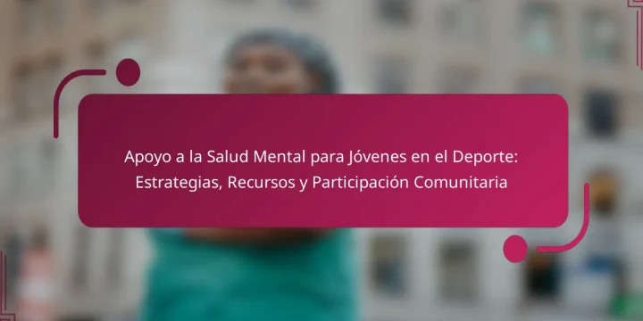 Apoyo a la Salud Mental para Jóvenes en el Deporte: Estrategias, Recursos y Participación Comunitaria