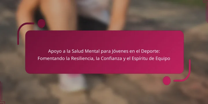 Apoyo a la Salud Mental para Jóvenes en el Deporte: Fomentando la Resiliencia, la Confianza y el Espíritu de Equipo