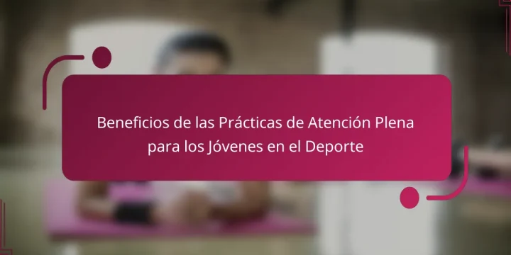 Beneficios de las Prácticas de Atención Plena para los Jóvenes en el Deporte