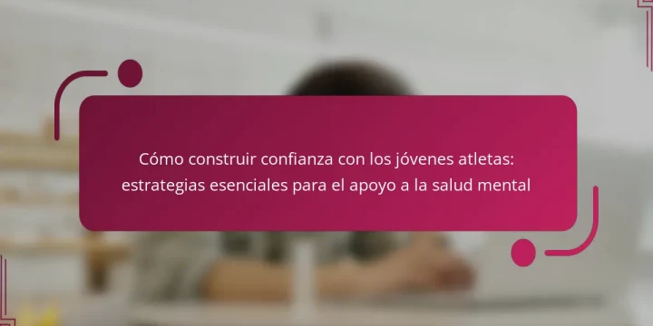 Cómo construir confianza con los jóvenes atletas: estrategias esenciales para el apoyo a la salud mental