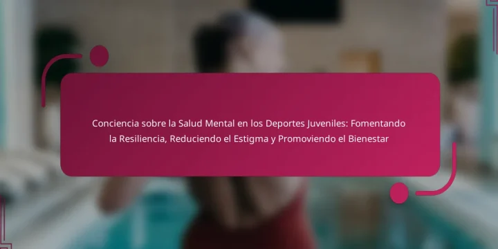 Conciencia sobre la Salud Mental en los Deportes Juveniles: Fomentando la Resiliencia, Reduciendo el Estigma y Promoviendo el Bienestar