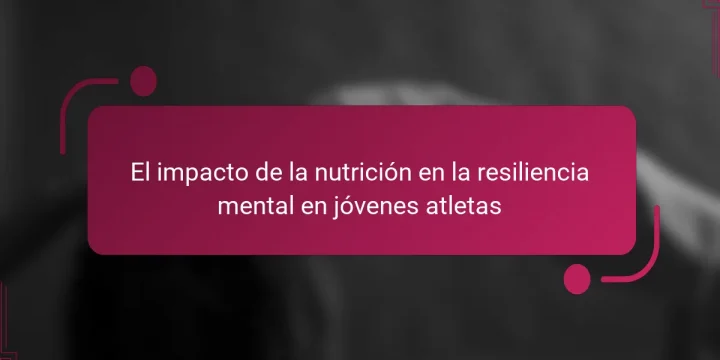 El impacto de la nutrición en la resiliencia mental en jóvenes atletas
