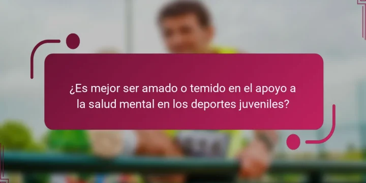 ¿Es mejor ser amado o temido en el apoyo a la salud mental en los deportes juveniles?