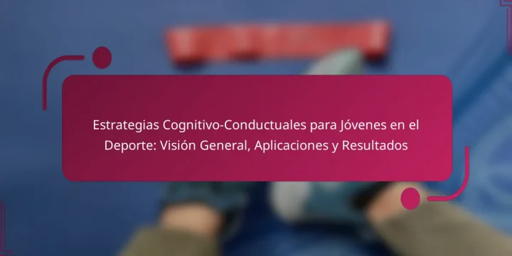 Estrategias Cognitivo-Conductuales para Jóvenes en el Deporte: Visión General, Aplicaciones y Resultados