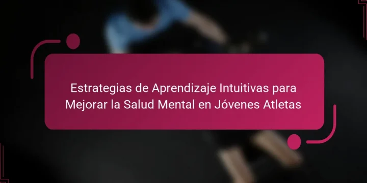 Estrategias de Aprendizaje Intuitivas para Mejorar la Salud Mental en Jóvenes Atletas