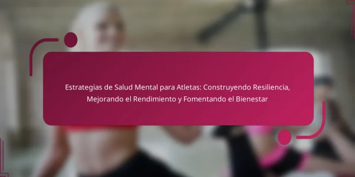 Estrategias de Salud Mental para Atletas: Construyendo Resiliencia, Mejorando el Rendimiento y Fomentando el Bienestar