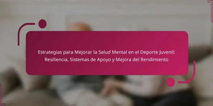 Estrategias para Mejorar la Salud Mental en el Deporte Juvenil: Resiliencia, Sistemas de Apoyo y Mejora del Rendimiento