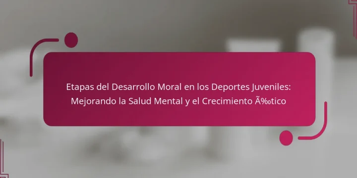 Etapas del Desarrollo Moral en los Deportes Juveniles: Mejorando la Salud Mental y el Crecimiento Ético