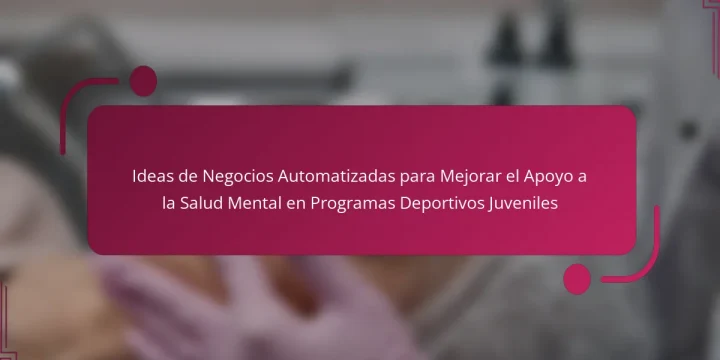 Ideas de Negocios Automatizadas para Mejorar el Apoyo a la Salud Mental en Programas Deportivos Juveniles
