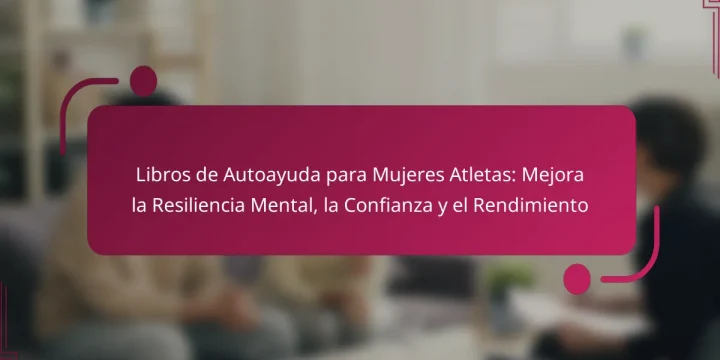 Libros de Autoayuda para Mujeres Atletas: Mejora la Resiliencia Mental, la Confianza y el Rendimiento