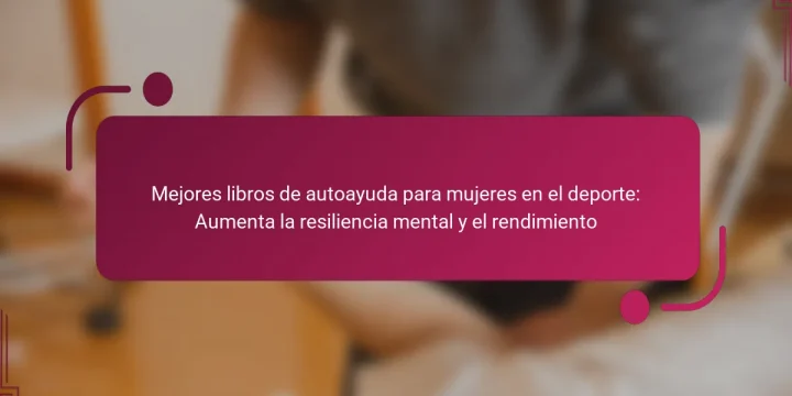 Mejores libros de autoayuda para mujeres en el deporte: Aumenta la resiliencia mental y el rendimiento