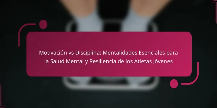 Motivación vs Disciplina: Mentalidades Esenciales para la Salud Mental y Resiliencia de los Atletas Jóvenes