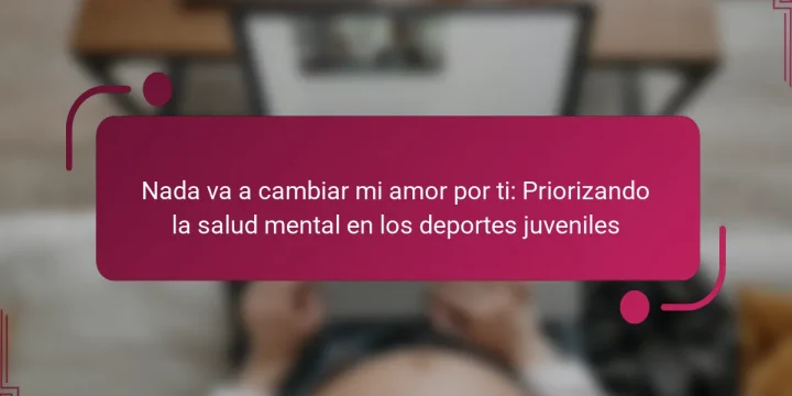 Nada va a cambiar mi amor por ti: Priorizando la salud mental en los deportes juveniles