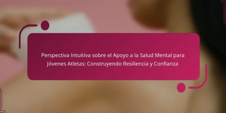 Perspectiva Intuitiva sobre el Apoyo a la Salud Mental para Jóvenes Atletas: Construyendo Resiliencia y Confianza