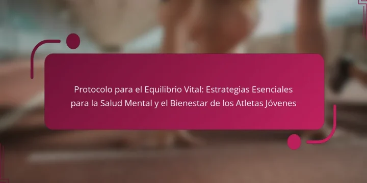 Protocolo para el Equilibrio Vital: Estrategias Esenciales para la Salud Mental y el Bienestar de los Atletas Jóvenes