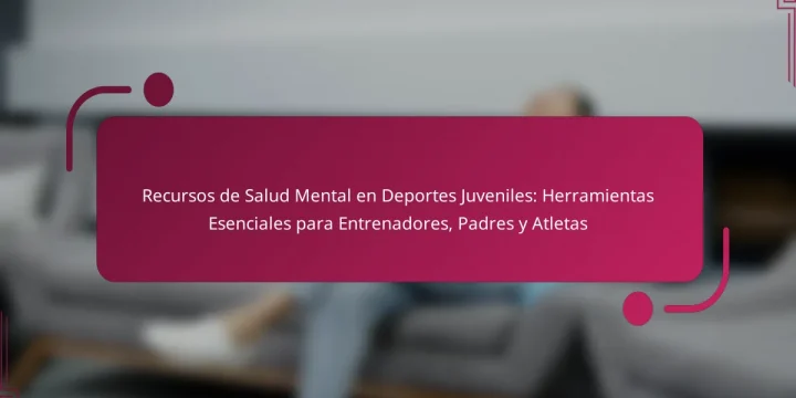 Recursos de Salud Mental en Deportes Juveniles: Herramientas Esenciales para Entrenadores, Padres y Atletas