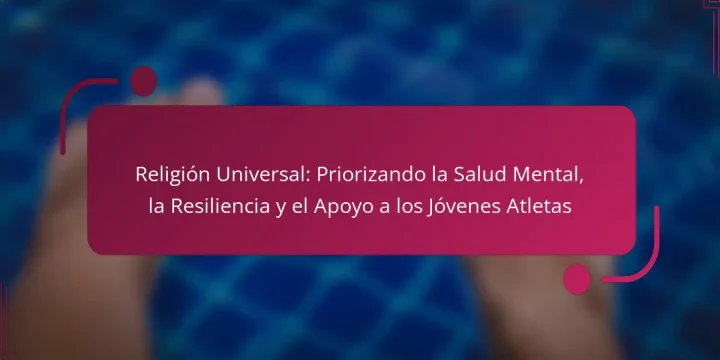 Religión Universal: Priorizando la Salud Mental, la Resiliencia y el Apoyo a los Jóvenes Atletas