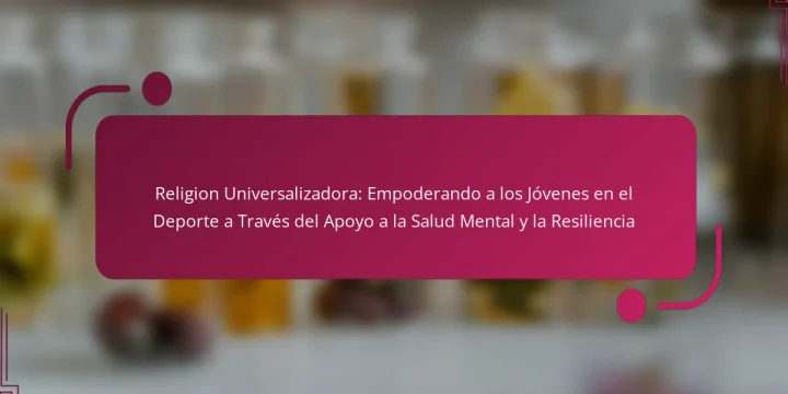 Religion Universalizadora: Empoderando a los Jóvenes en el Deporte a Través del Apoyo a la Salud Mental y la Resiliencia