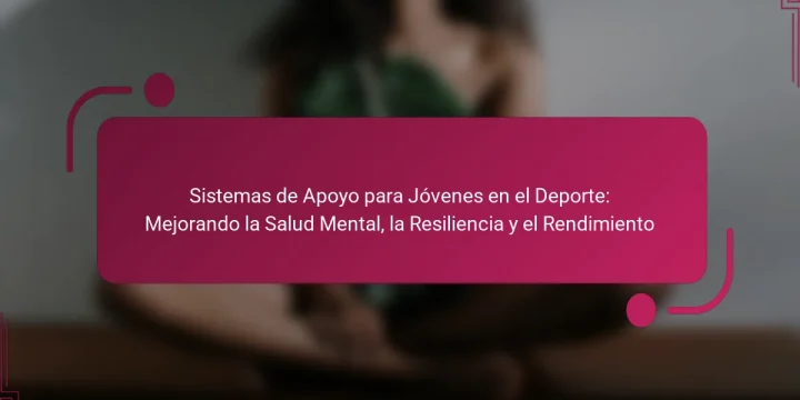 Sistemas de Apoyo para Jóvenes en el Deporte: Mejorando la Salud Mental, la Resiliencia y el Rendimiento