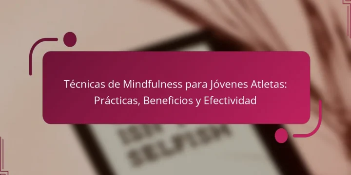 Técnicas de Mindfulness para Jóvenes Atletas: Prácticas, Beneficios y Efectividad